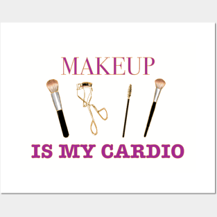 makeup is my cardio Posters and Art